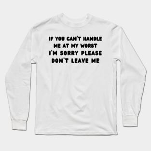 if you can’t handle me at my worst Long Sleeve T-Shirt